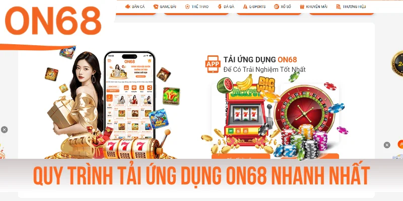 Chỉ dẫn quy trình tải ứng dụng ON68 nhanh nhất