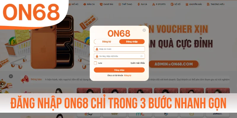 Đăng Nhập ON68 Chỉ Trong 3 Bước Nhanh Gọn Và Suôn Sẻ