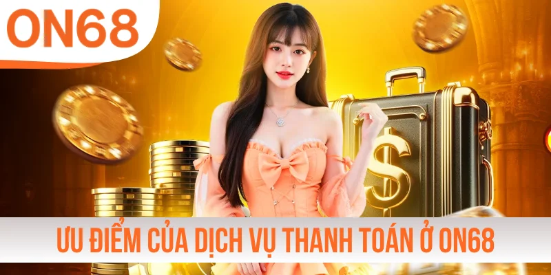Đánh giá ưu điểm của dịch vụ thanh toán ở ON68