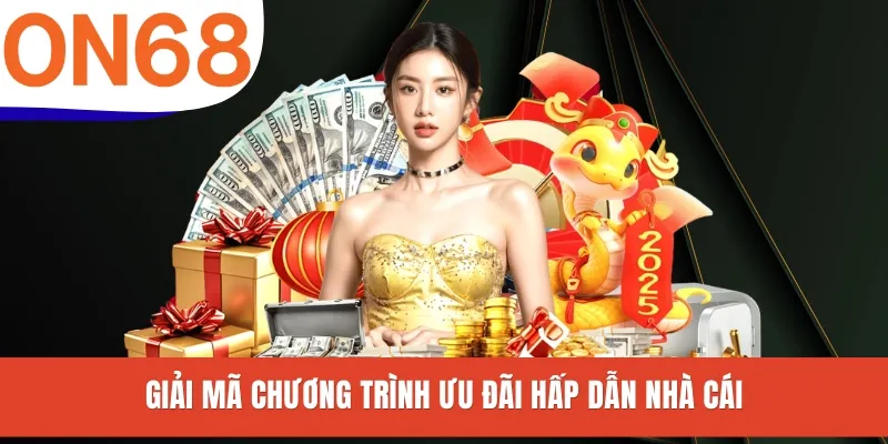Giải mã chương trình ưu đãi hấp dẫn nhà cái