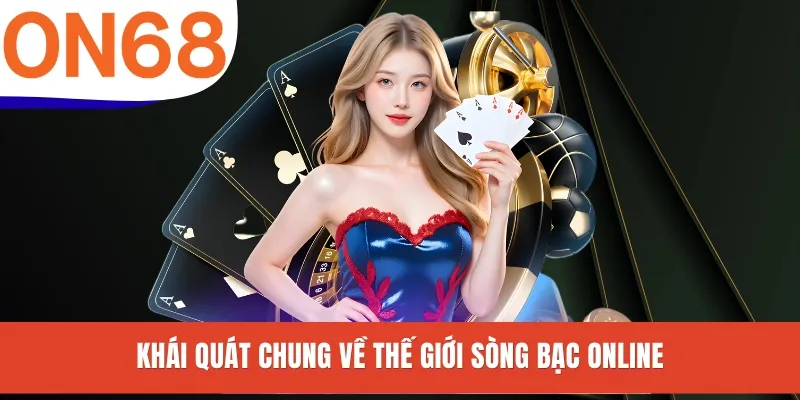 Khái quát chung về thế giới sòng bạc online
