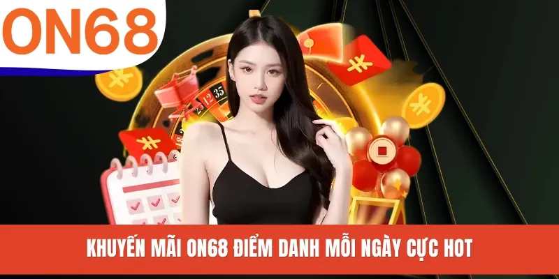 Khuyến mãi ON68 điểm danh mỗi ngày cực hot