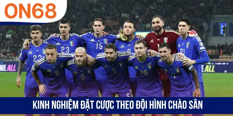 Kinh nghiệm đặt cược theo đội hình chào sân