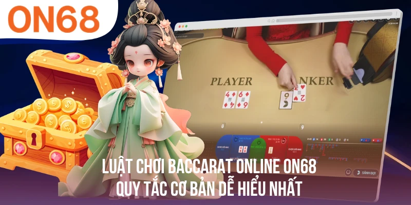 Luật Chơi Baccarat Online - Quy Tắc Cơ Bản Dễ Hiểu Nhất