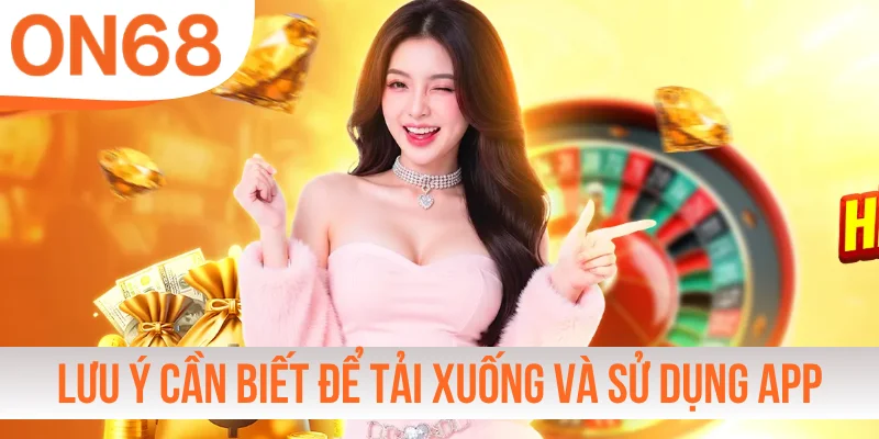 Lưu ý cần biết để tải xuống và sử dụng app suôn sẻ