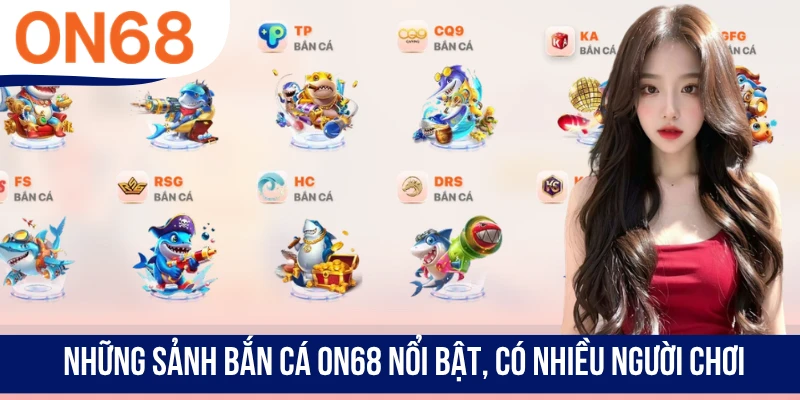 Những sảnh bắn cá ON68 nổi bật, có nhiều người chơi
