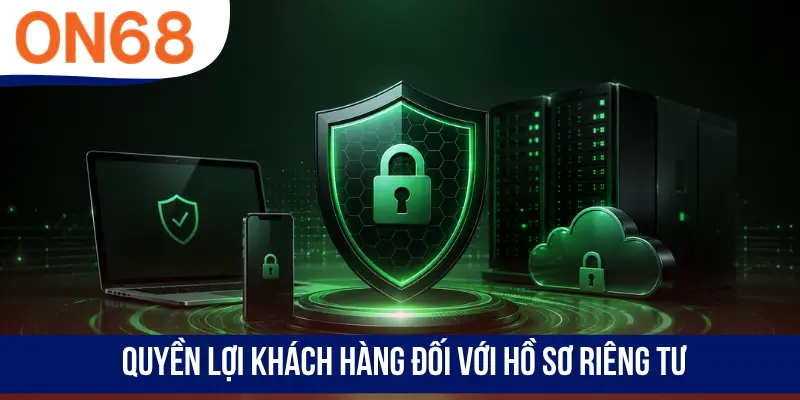 Quyền lợi khách hàng đối với hồ sơ riêng tư