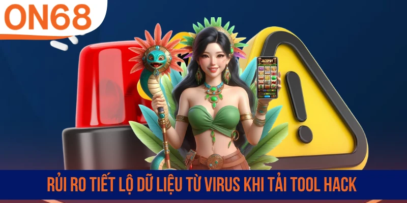 Rủi ro tiết lộ dữ liệu từ virus khi tải tool hack