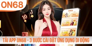 Tải App ON68 - 3 Bước Cài Đặt Ứng Dụng Di Động Nhanh Chóng