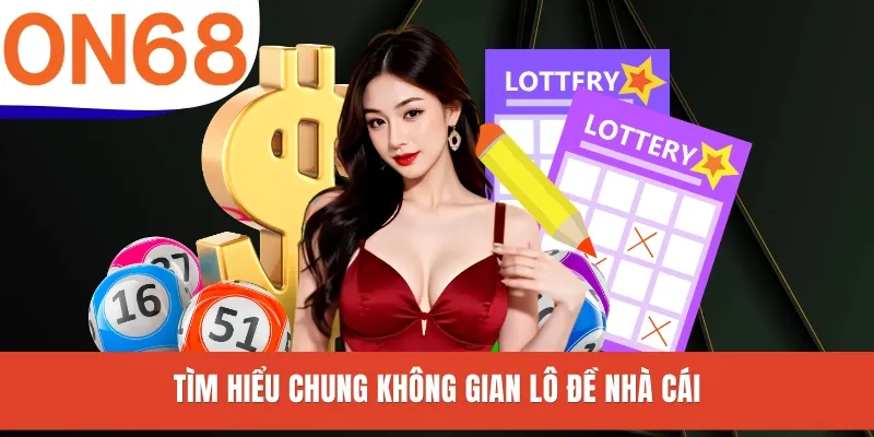 Tìm hiểu chung không gian lô đề nhà cái