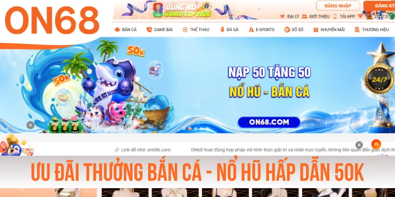 Ưu đãi thưởng Bắn cá - Nổ hũ hấp dẫn lên đến 50K